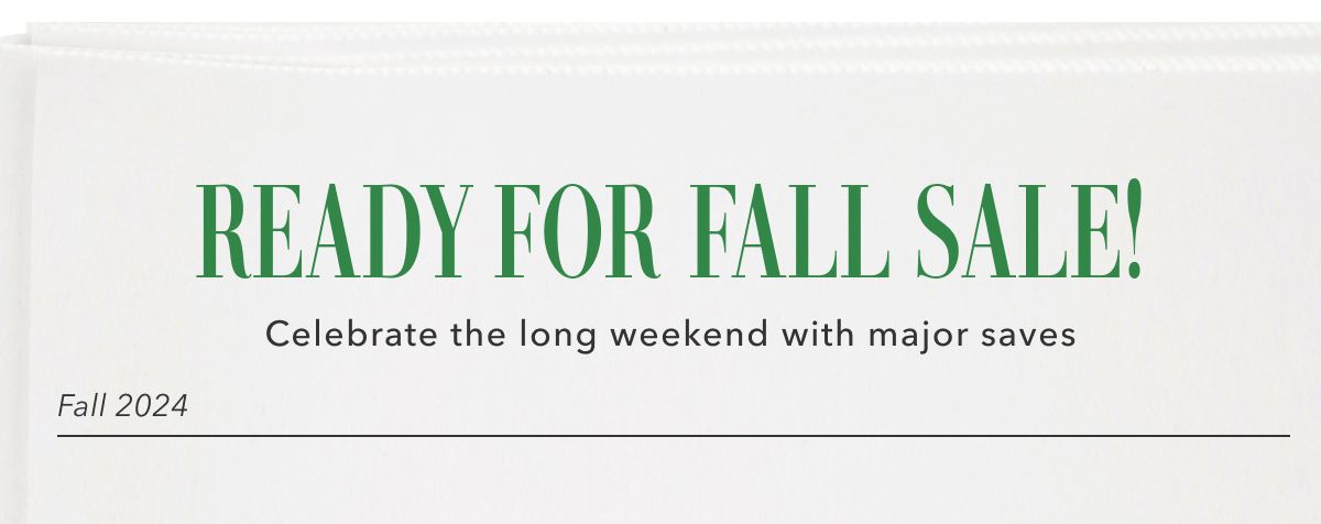 Ready for fall sale! Celebrate the long weekend with major saves | Fall 2024