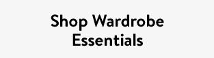 Shop Wardrobe Essentials