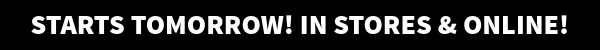 Starts tomorrow! In stores & online!