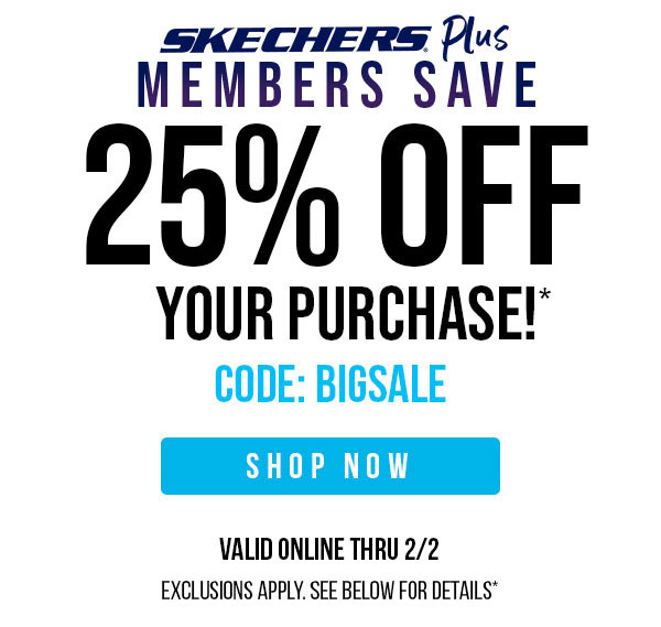 SKECHERS PLUS EXCLUSIVE. 25% OFF (ALMOST) EVERYTHING. SHOP NOW