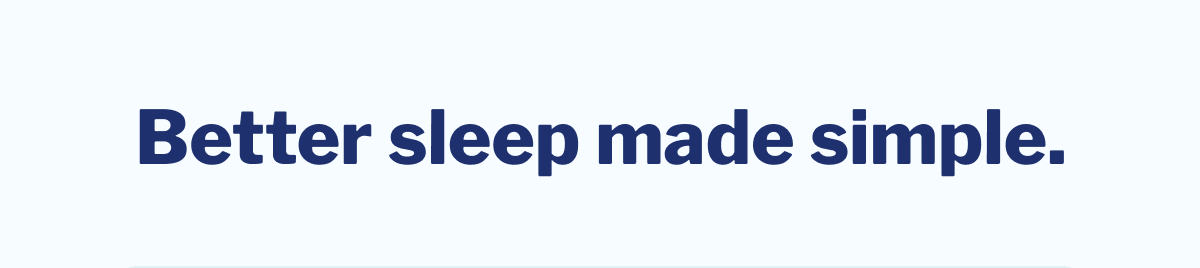 Better sleep made simple. >>