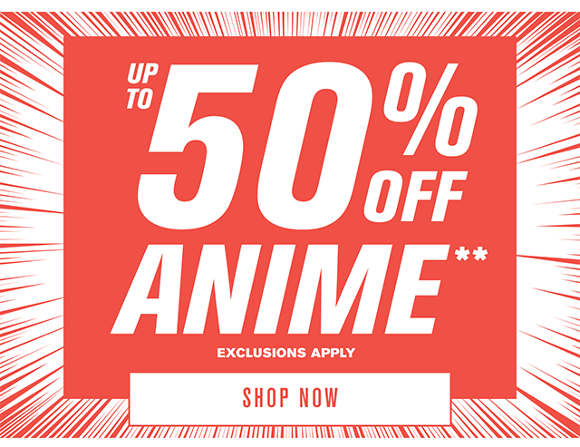 Up to 50% off anime. Exclusions apply. Shop now