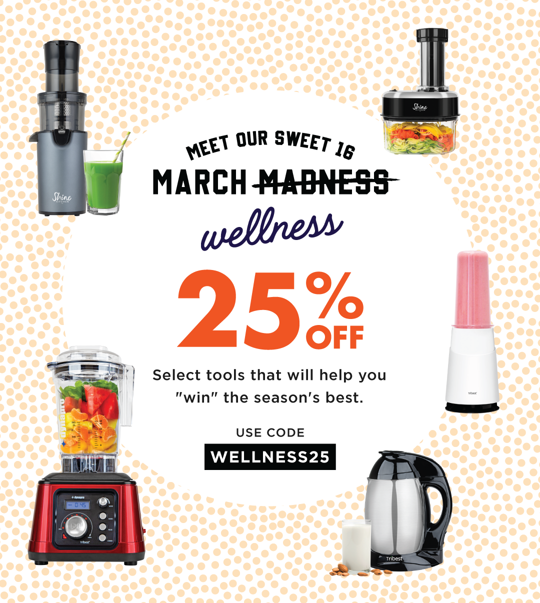 Meet Our Sweet 16 March Wellness. Save 25% on select tools that will help you "win" the season's best with code: WELLNESS25 thru 3/29/24.