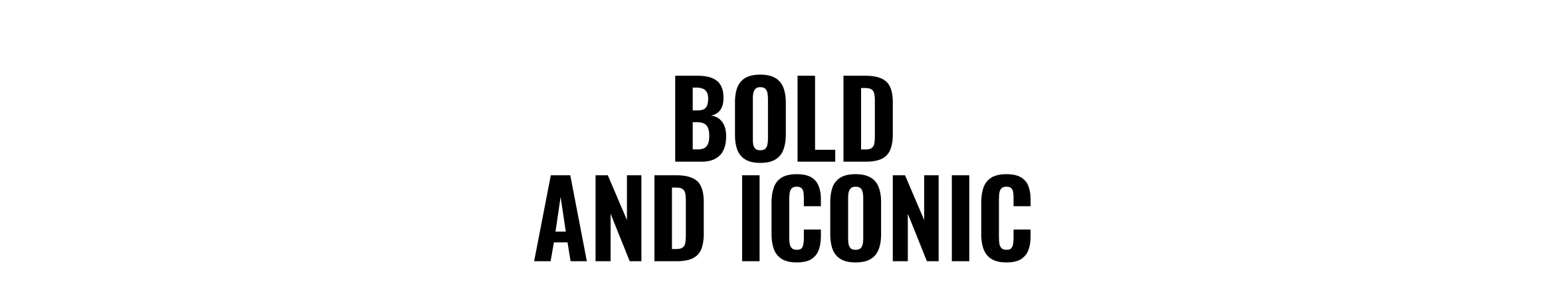 Bold and Iconic