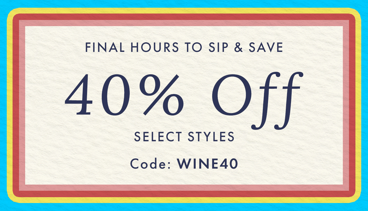 Finals Hours To Sip & Save | 40% Off Select Styles