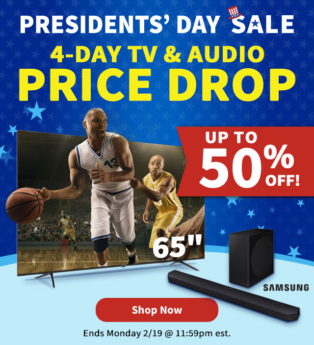 Presidents' Day Sale 4-Day TV & Audio Price Drop. Up to 50% Off!. Shop Now.