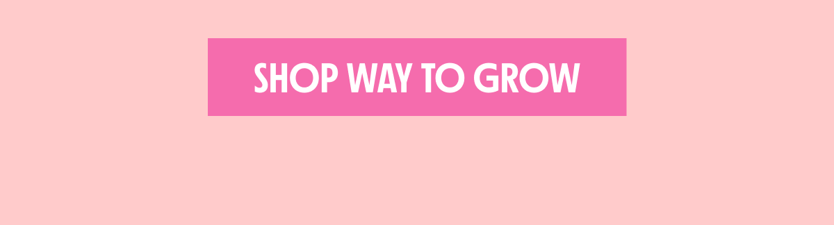 SHOP WAY TO GROW