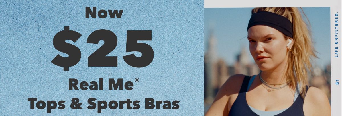 Now $25 Real Me Tops & Sports Bras