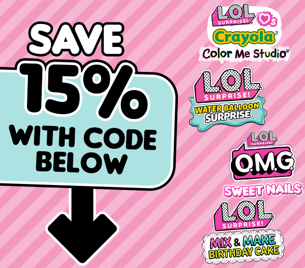 Save 15% with code below! L.O.L. Surprise! Loves Crayola™ Color Me Studio™. L.O.L. Surprise! Water Balloon Surprise™/ L.O.L. Surprise! Sweet Nails™. L.O.L. Surprise! Mix & Make Birthday Cake™