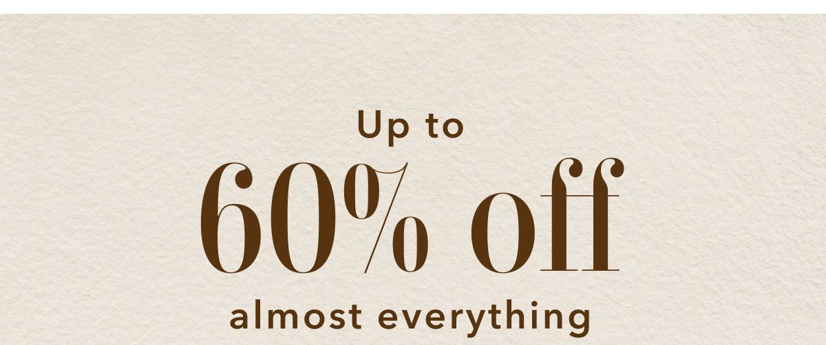 Up to 60% off almost everything