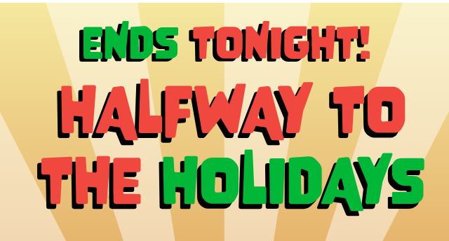 Ends Tonight! Halfway to the Holidays. Up to 50% Off Sitewide Exclusions Apply Shop Now