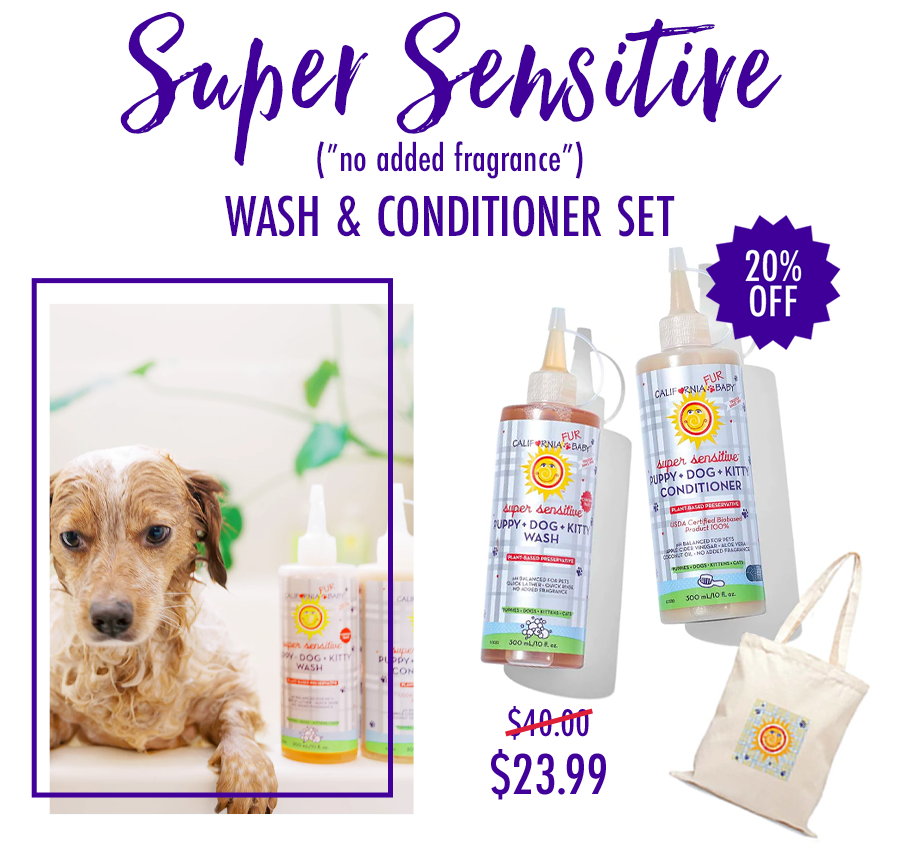 (No Fragrance) Super Sensitive™ Puppy + Dog + Kitty Wash & Conditioner Set The perfect pamper set for fur babies and sensitive pets.