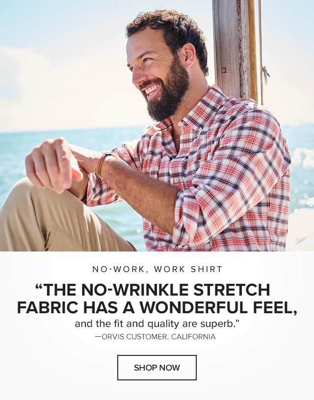 No-Work, Work Shirt 'The no-wrinkle stretch fabric has a wonderful feel, and the fit and quality are superb.'—Orvis Customer, California