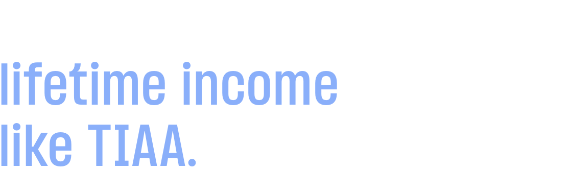 No one does lifetime income like TIAA.