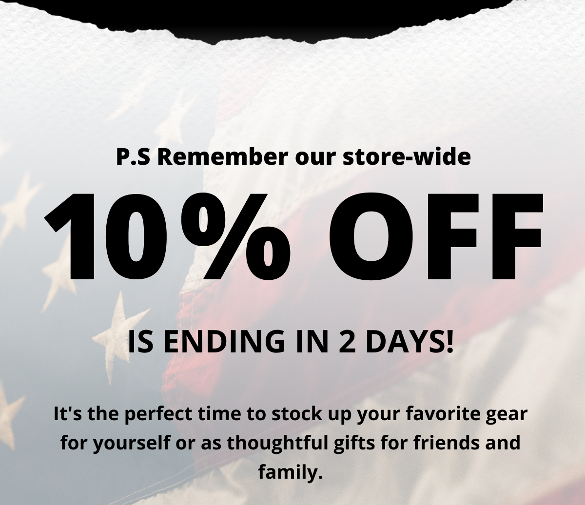 P.S Remember, our 10% off discount is ending in 2 days!   It's the perfect time to stock up your favorite gear for yourself or as thoughtful gifts for friends and family.