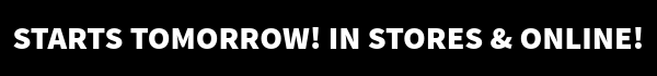 Starts Tomorrow! In stores & online!