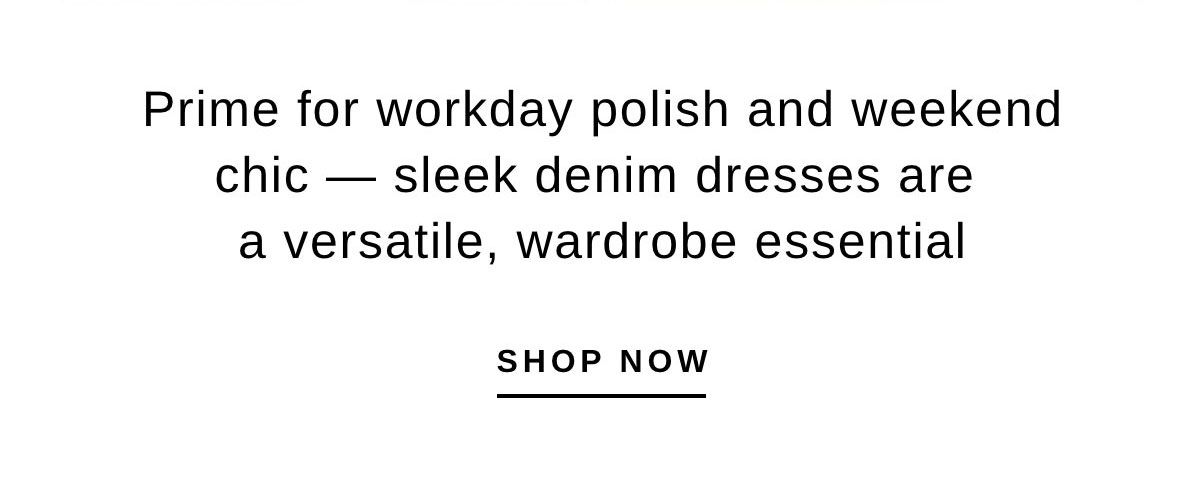 Prime for workday polish and weekend chic — sleek denim dresses are a versatile, wardrobe essential | SHOP NOW