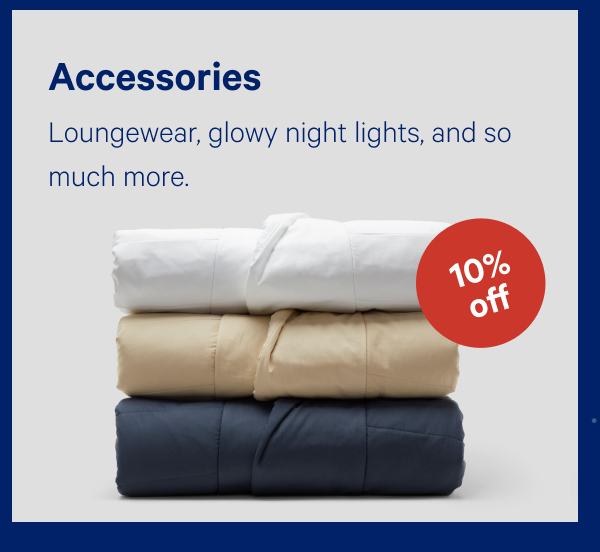 [10% OFF] >> Accessories >> Loungewear, glowy night lights, and so much more. >>