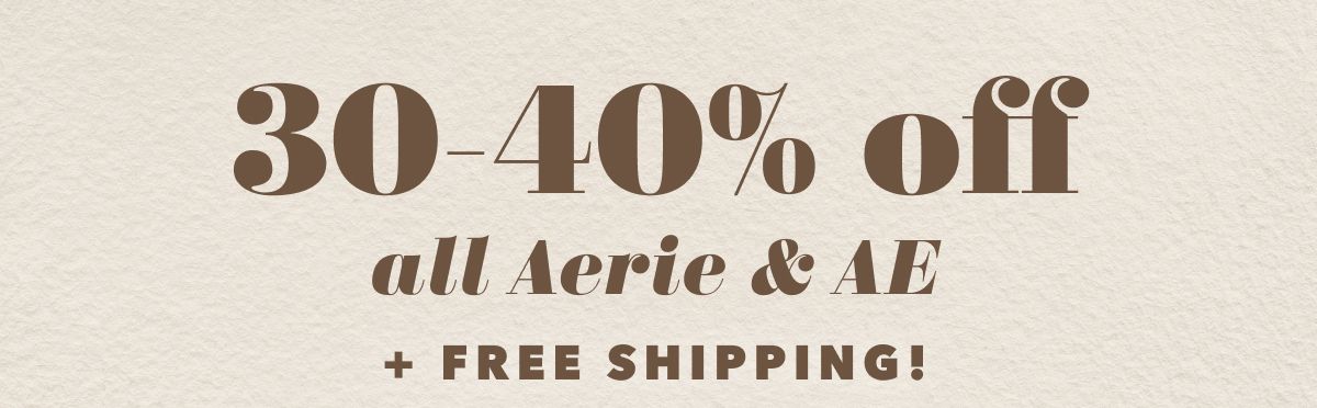 30-40% off all Aerie & AE + Free Shipping!