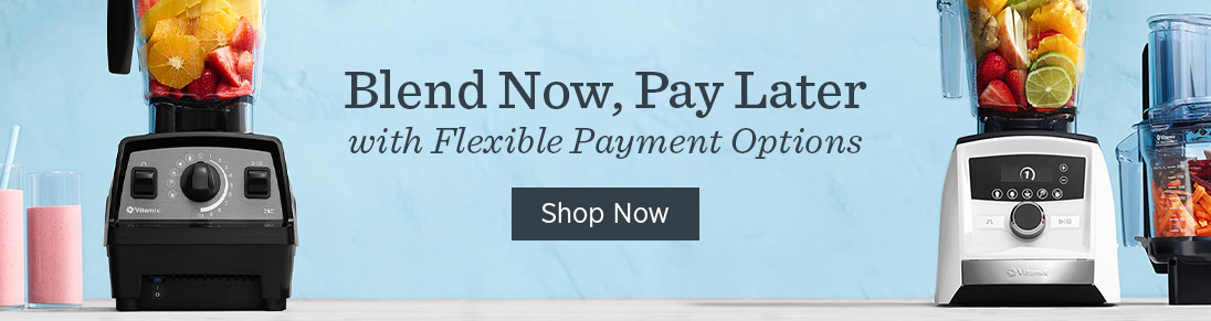 Blend now, pay later with flexible payment options