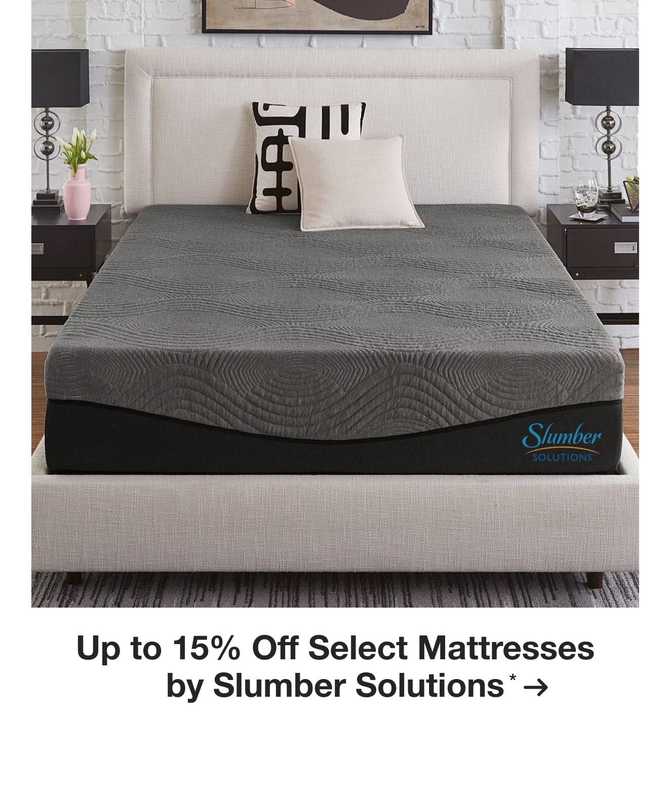 Up to 15% off Select Mattresses by Slumber Solutions*