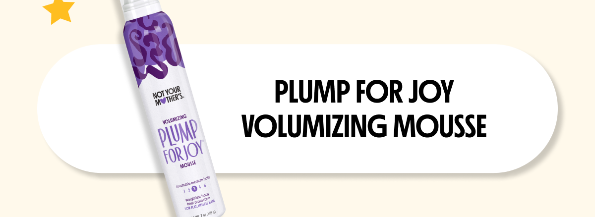 PLUMP FOR JOY VOLUMIZING MOUSSE