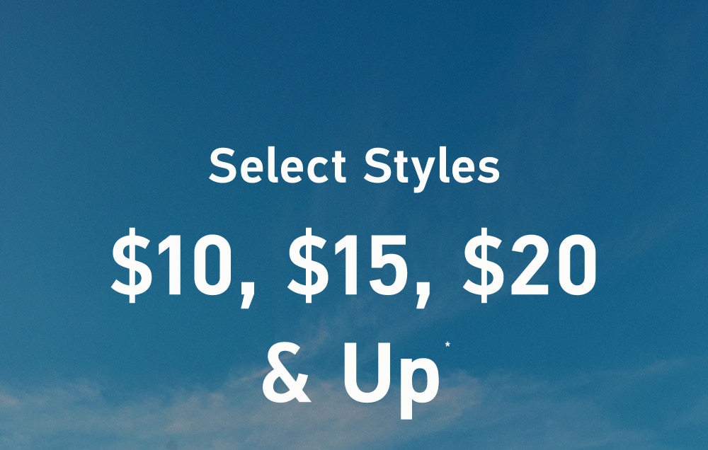 Select Spring Styles

$10, $15, $20 & Up*
