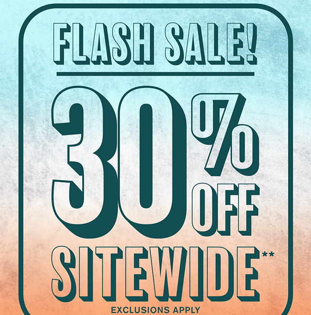 Flash Sale! Hours Left! 30% Off Sitewide Exclusions Apply Shop Now