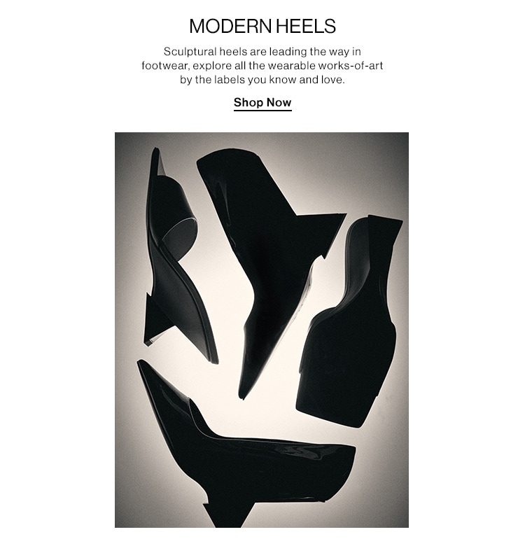 MODERN HEELS. Sculptural heels are leading the way in footwear, explore all the wearable works-of-art by the labels you know and love. Shop Now