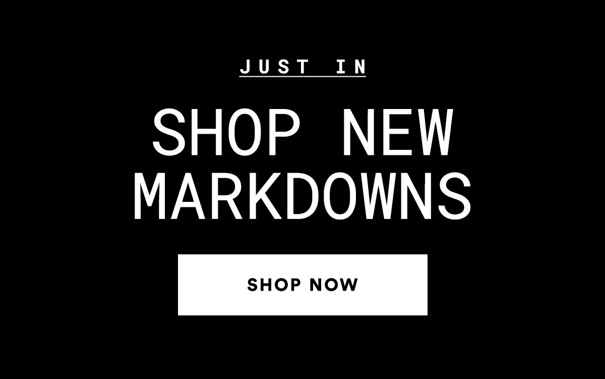 SHOP NEW MARKDOWNS>>