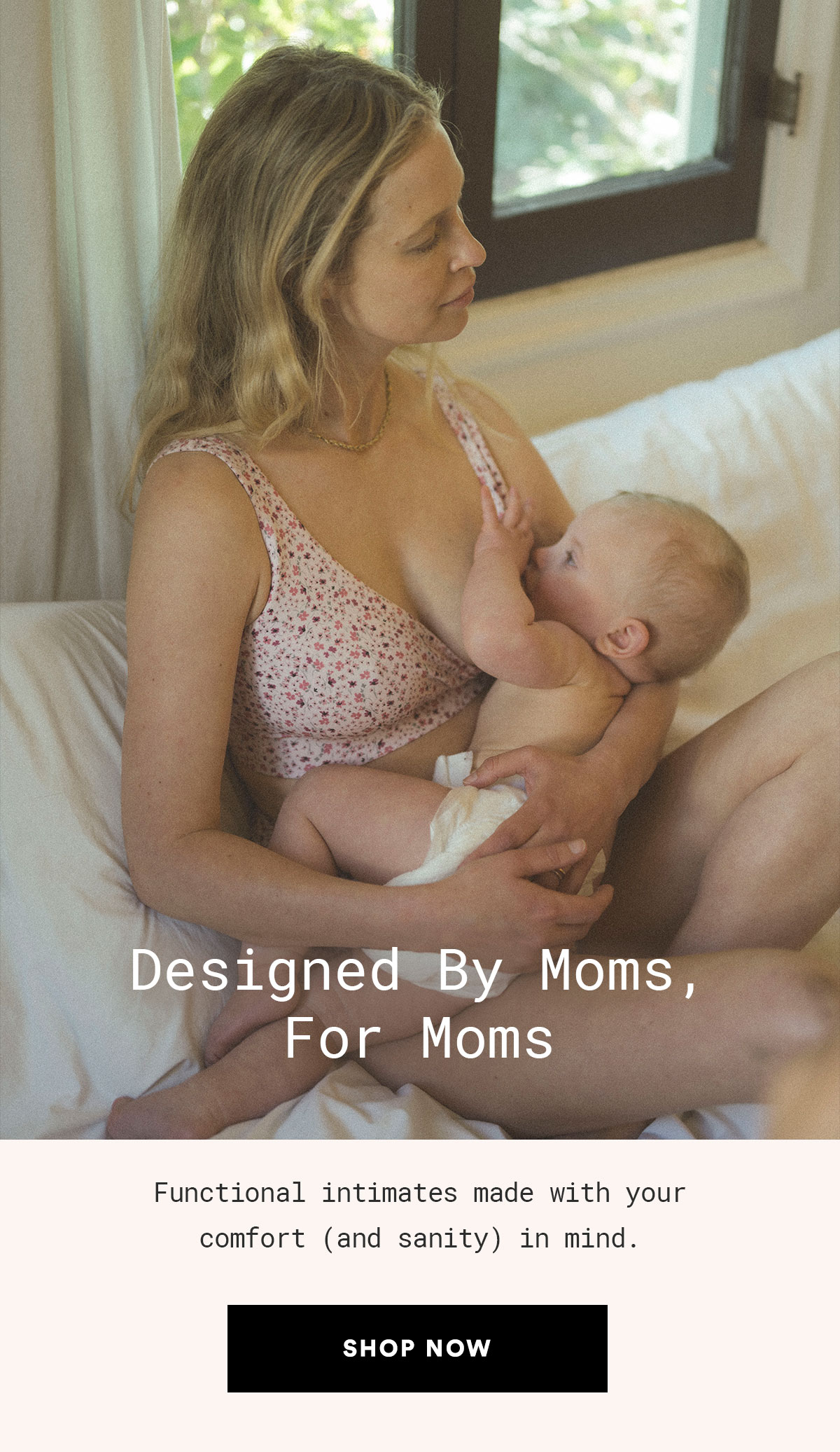 Designed By Moms, For Moms. SHOP INTIMATES NOW>>