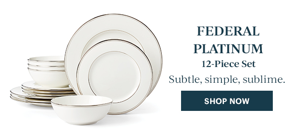 FEDERAL PLATINUM  12-Piece Set  Subtle, simple, sublime.  [SHOP NOW]