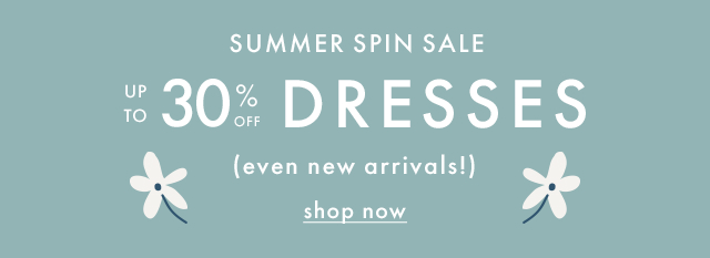 SUMMER SPIN SALE | UP TO 30% OFF DRESSES | (even new arrivals!) | shop now