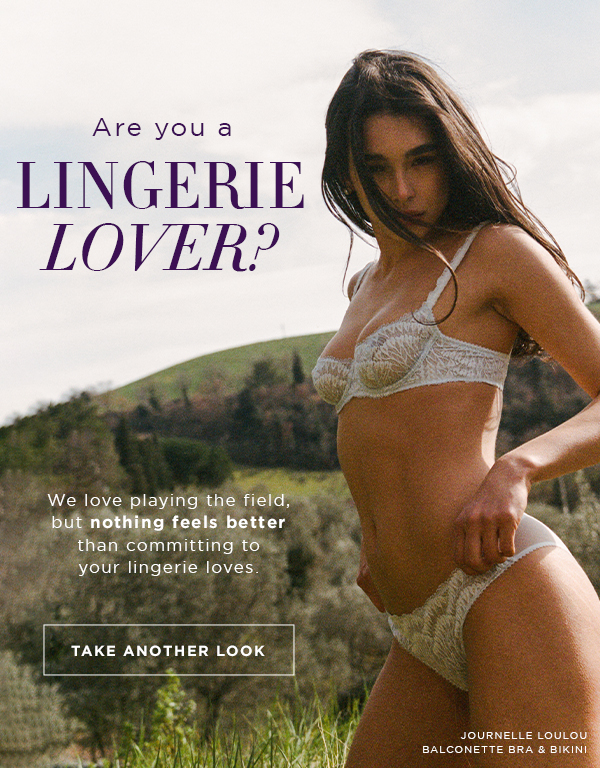 Are you a lingerie lover? We love playing the field but nothing feels better than committing to your lingerie loves. Take another look.