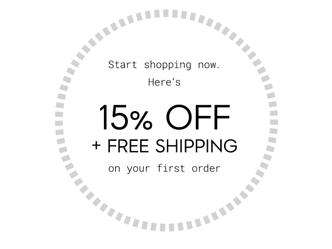 15% Off + Free Shipping on your first order.