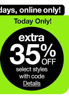 3 days, online only! Today only! extra 35% off select styles with code | Details