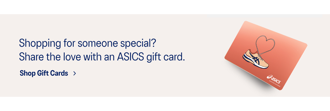 Shopping for someone special? Share the with an ASICS gift card.