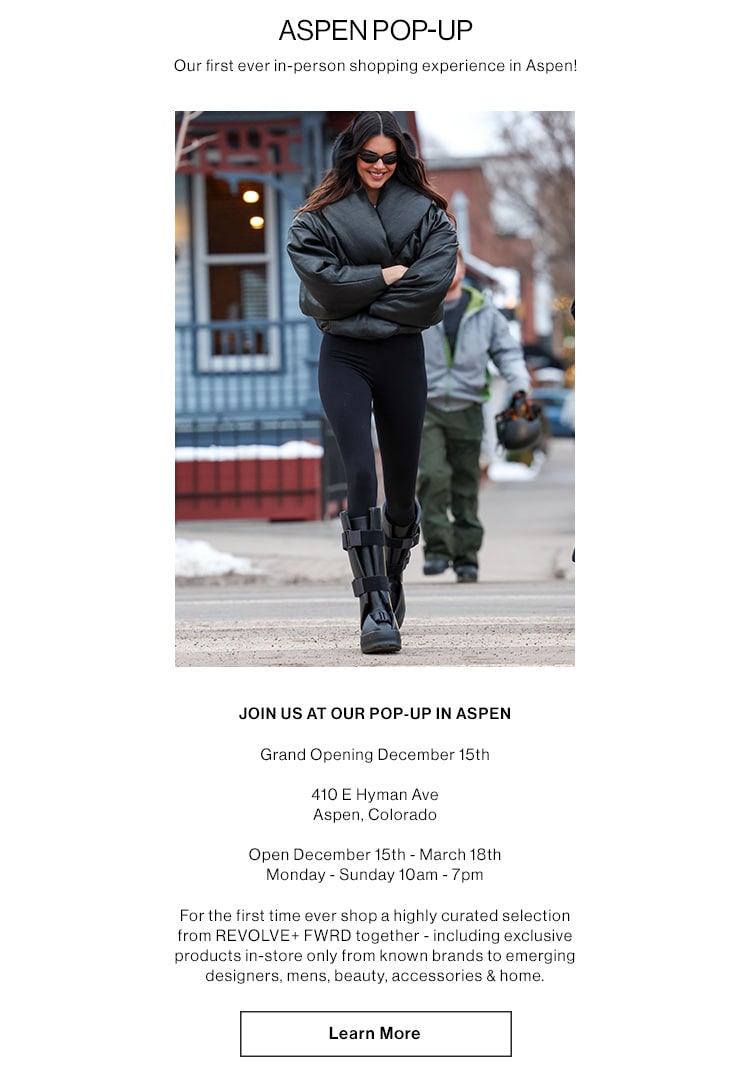 Aspen Pop-Up: Our first ever in-person shopping experience in Aspen! Grand Opening December 15th  410 E Hyman Ave Aspen, Colorado. Open December 15th - March 18th Monday - Sunday 10am - 7pm.