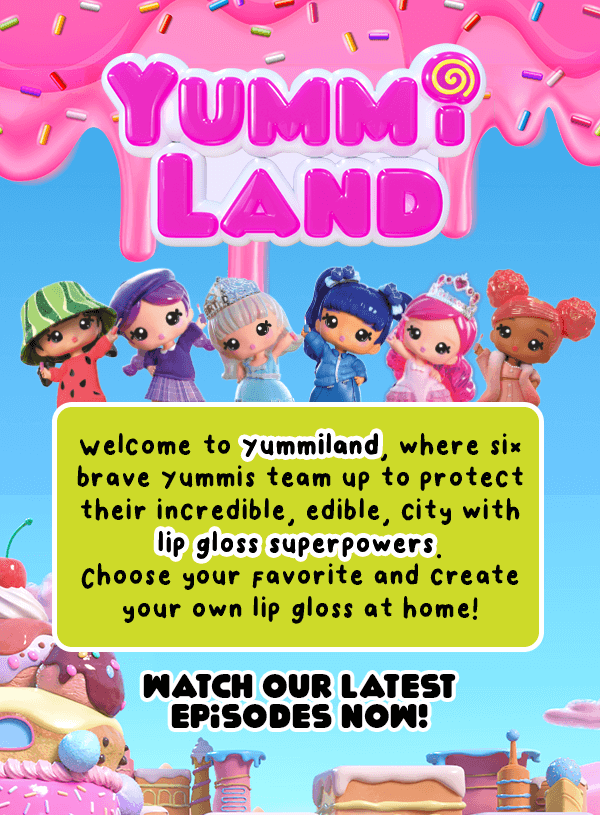 Yummi Land. Welcome to Yummiland, where six brave yummis team up to protect their incredible, edible, city with lip gloss superpowers. Choose your favorite and create your own lip gloss at home! Watch our latest episodes now! Youtube, Instagram, tiktok: @officialyummiland. Shop Now.