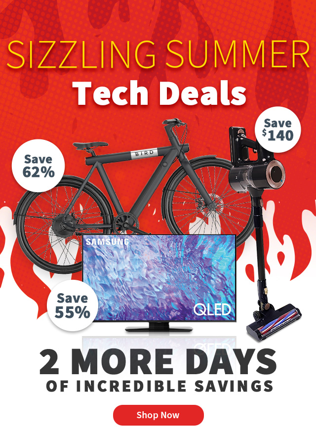 Sizzling Summer Tech Deals. 2 More Days of Incredible Savings. Shop Now