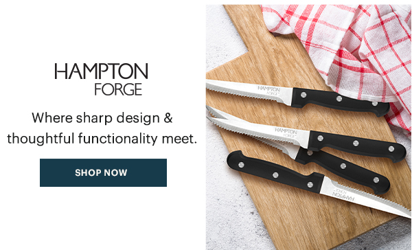 HAMPTON FORGE  Where sharp design & thoughtful functionality meet.  [SHOP NOW]