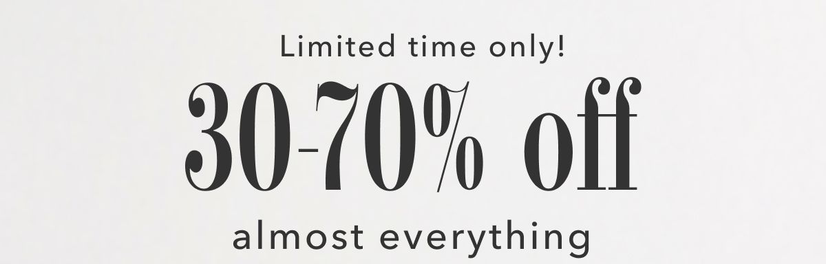 Limited time only! 30-70% off almost everything