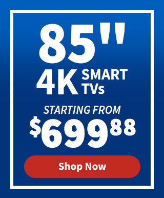 85" 4K Smart TVs Starting From $699.88. Shop Now.