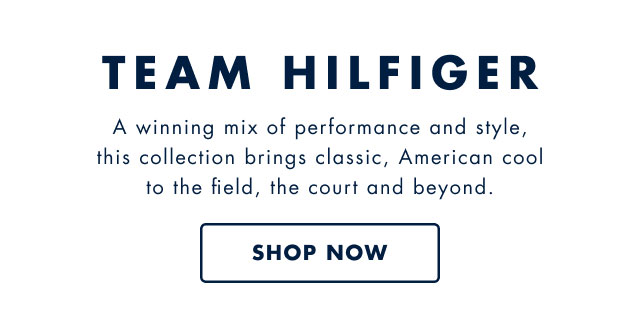 Team Hilfiger                                            A winning mix of performance and style, this collection brings classic, American cool to the field, the court and beyond.                                            Shop now                                         