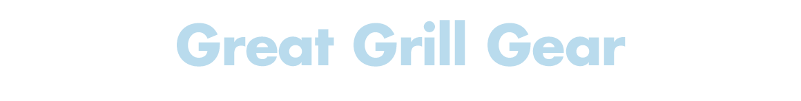 Great Grill Gear