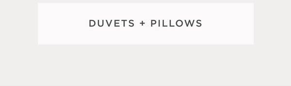 Shop Duvet + Pillows