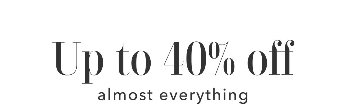 Up to 40% off almost everything