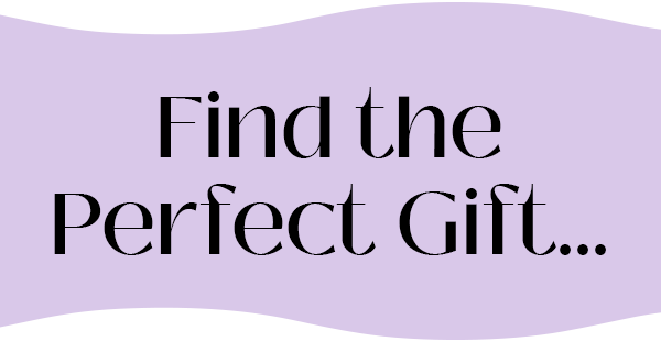 Find the Perfect Gift...