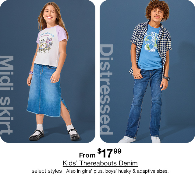 From $17.99 Kids' Thereabouts Denim, select styles | Also in girls' plus, boys' husky & adaptive sizes.