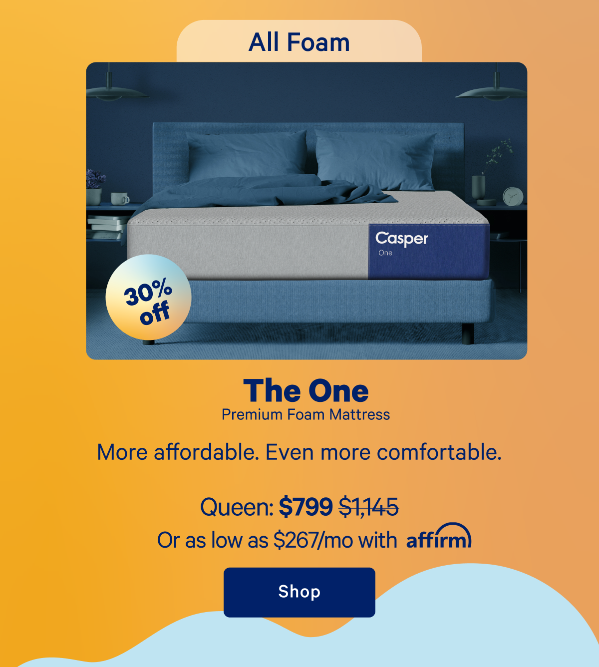 The One Premium Foam Mattress; More affordable. Even more comfortable.